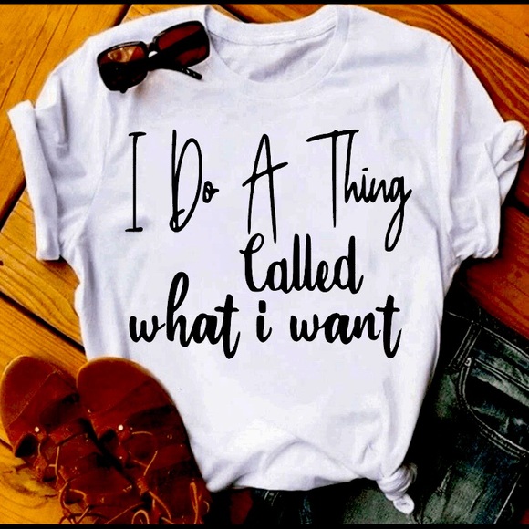 Gildan Tops - I do a thing called what I want